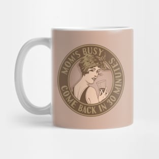 Mom's busy, come back in 30 minutes. Funny art deco style design. Mug